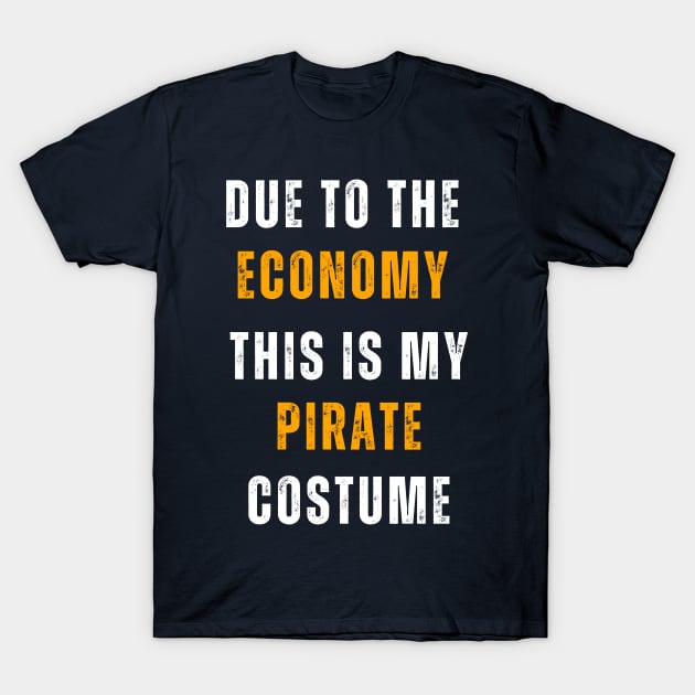 Due To The Economy This Is My Pirate Costume T-Shirt by Adam4you